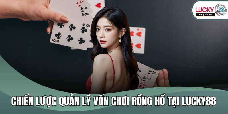Chiến lược quản lý vốn chơi rồng hổ tại LUCKY88