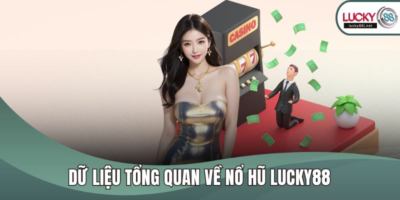 Dữ liệu tổng quan về nổ hũ LUCKY88