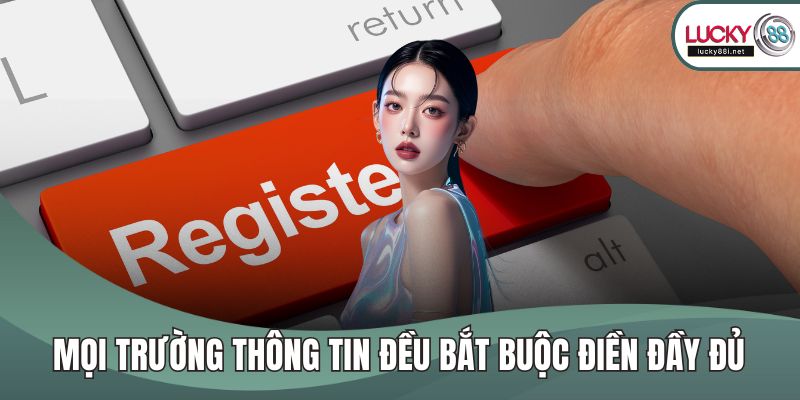 Mọi trường thông tin đều bắt buộc điền đầy đủ