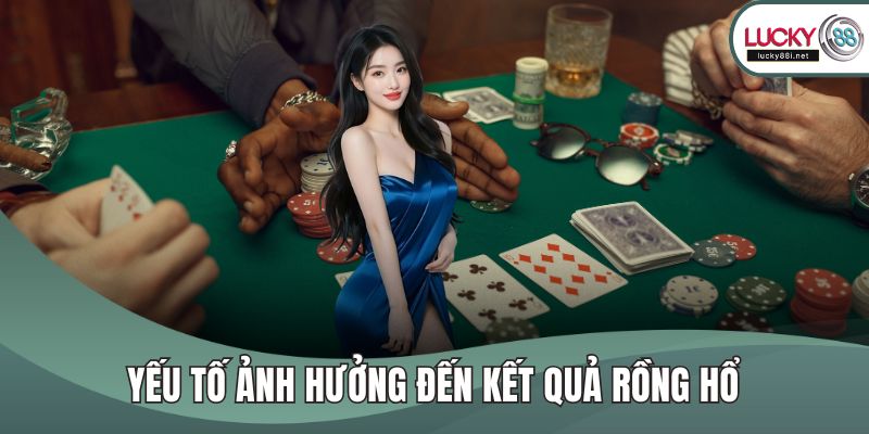 Yếu tố ảnh hưởng đến kết quả rồng hổ